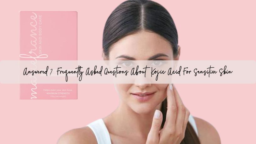 Answered! 10 Frequently Asked Questions About Kojic Acid For Sensitive Skin